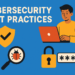 Essential Cybersecurity Best Practices for Modern Users