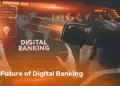 The Future of Digital Banking Trends and Evolution